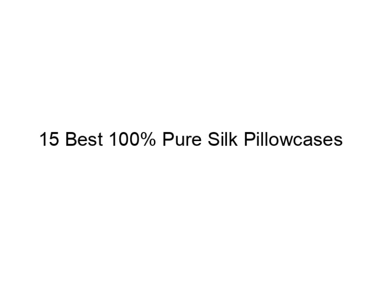 15 best 100 pure silk pillowcases 7612