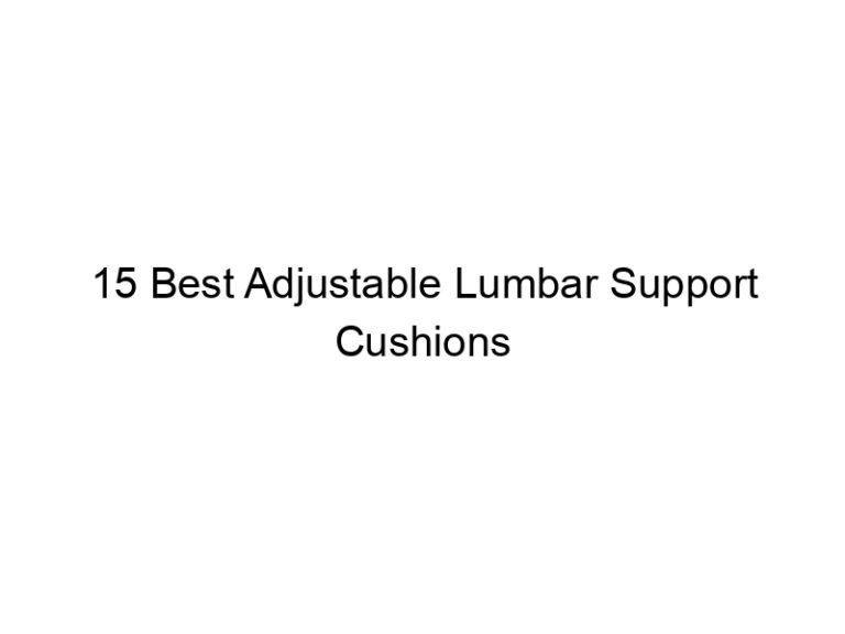 15 best adjustable lumbar support cushions 7409