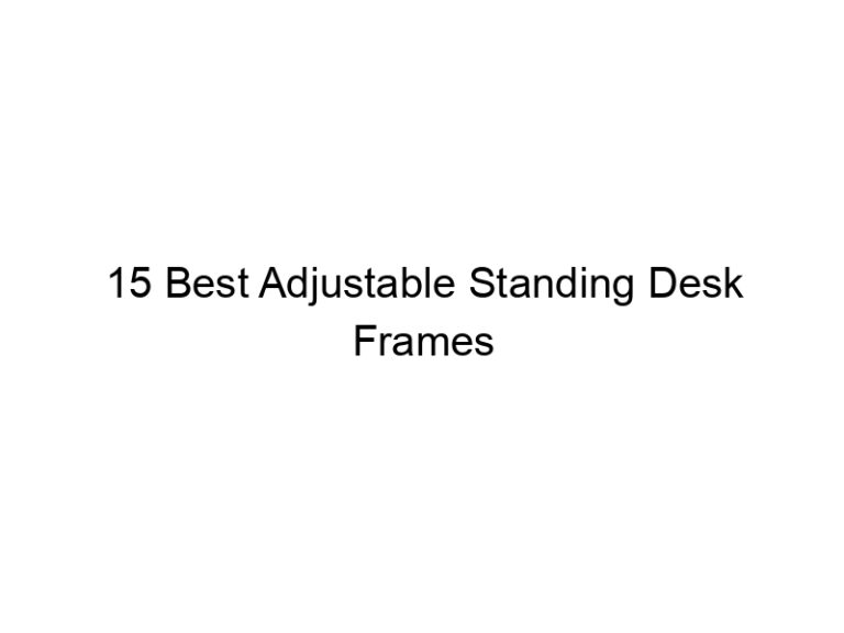 15 best adjustable standing desk frames 7820