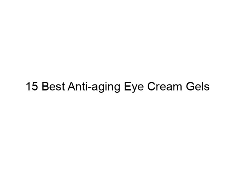 15 best anti aging eye cream gels 8704