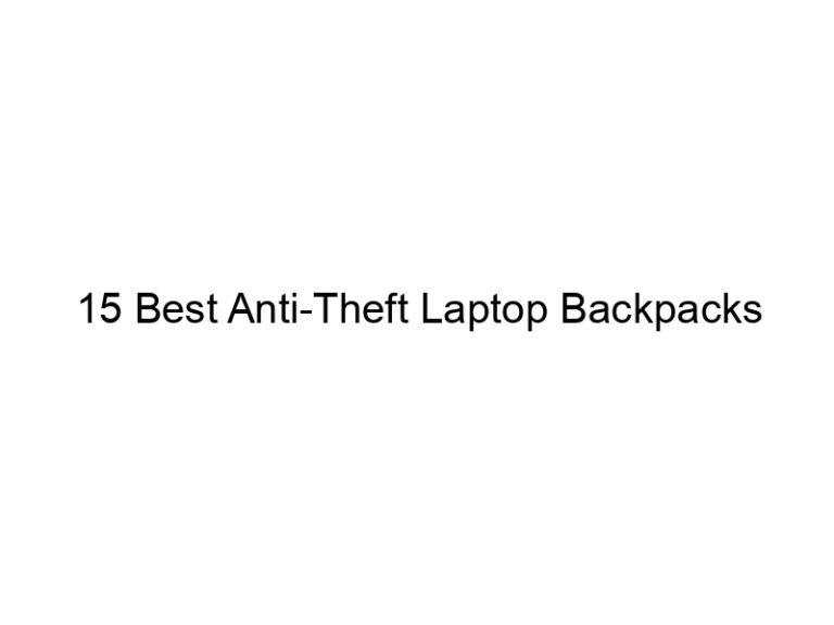 15 best anti theft laptop backpacks 10864