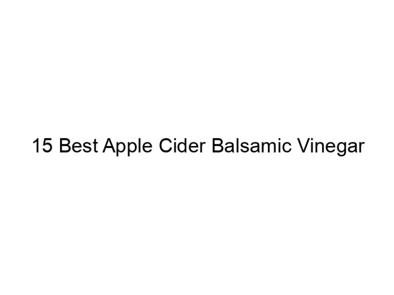 15 best apple cider balsamic vinegar 6804