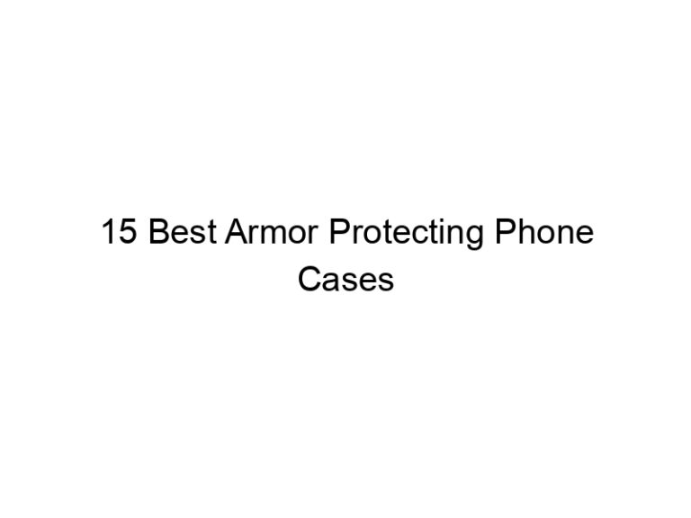 15 best armor protecting phone cases 8073