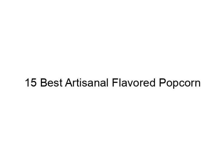 15 best artisanal flavored popcorn 11605