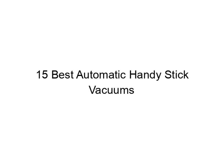 15 best automatic handy stick vacuums 8377