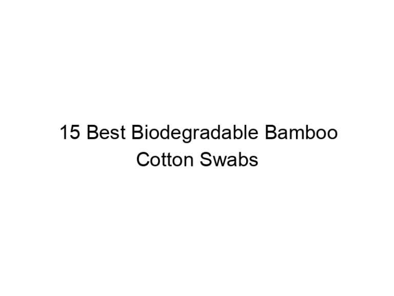15 best biodegradable bamboo cotton swabs 6553