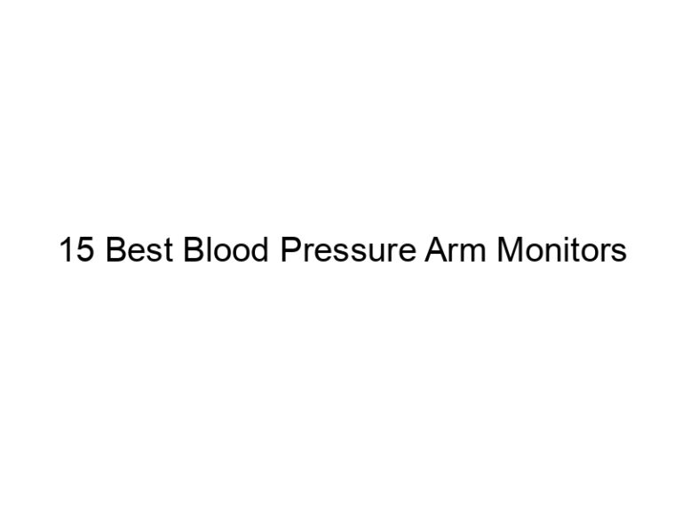 15 best blood pressure arm monitors 8255