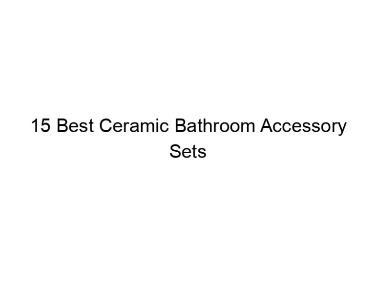 15 best ceramic bathroom accessory sets 6604