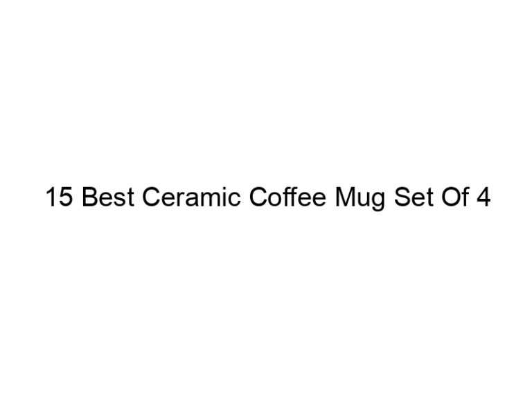 15 best ceramic coffee mug set of 4 4988