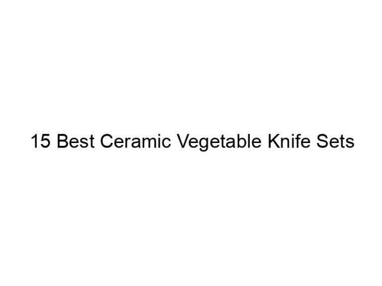 15 best ceramic vegetable knife sets 6754