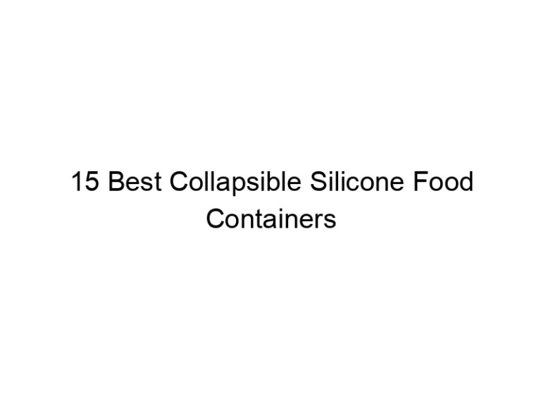 15 best collapsible silicone food containers 5590