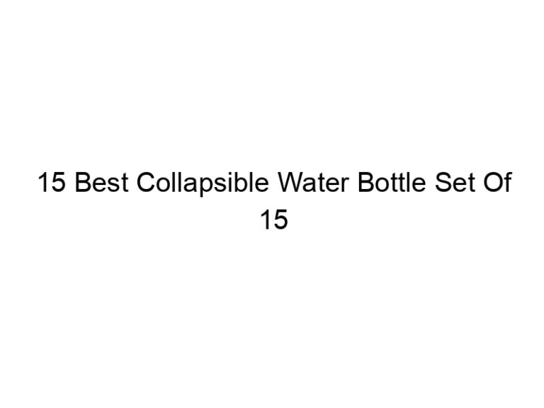 15 best collapsible water bottle set of 15 5179