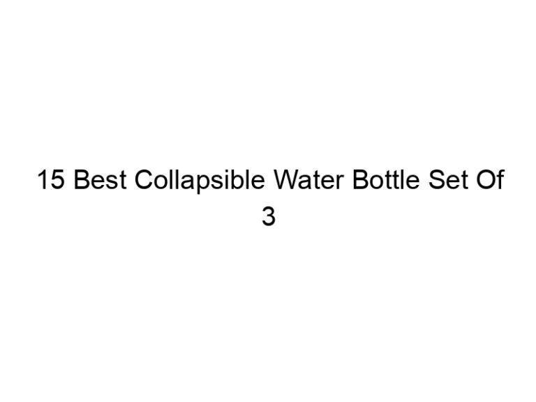 15 best collapsible water bottle set of 3 4989