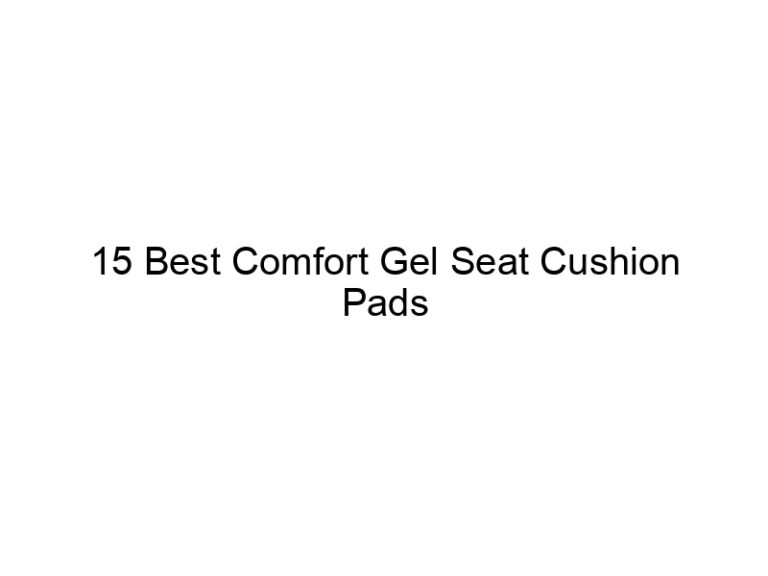 15 best comfort gel seat cushion pads 7502