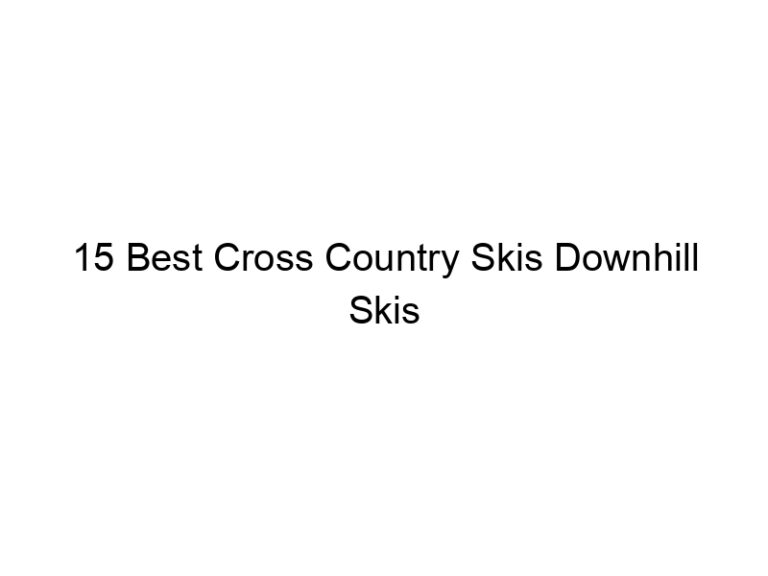 15 best cross country skis downhill skis 7027