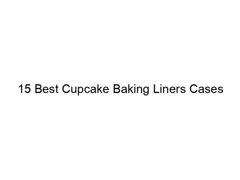 15 best cupcake baking liners cases 7560