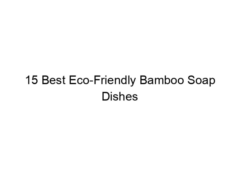 15 best eco friendly bamboo soap dishes 11620