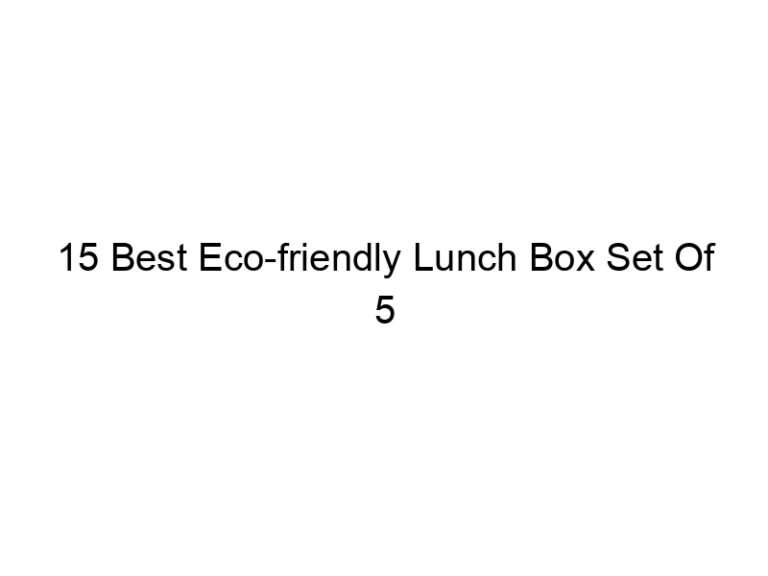 15 best eco friendly lunch box set of 5 5021