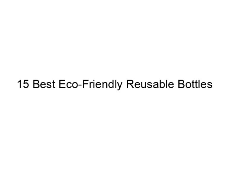 15 best eco friendly reusable bottles 11459