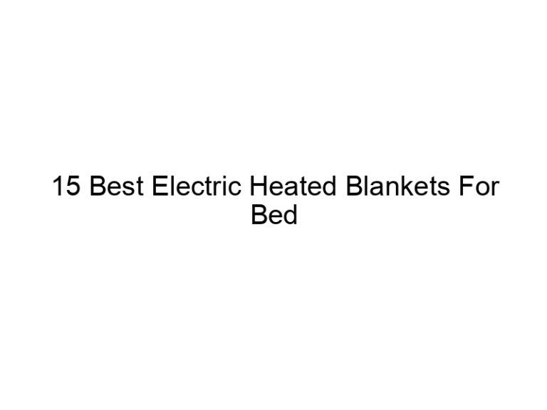 15 best electric heated blankets for bed 7897