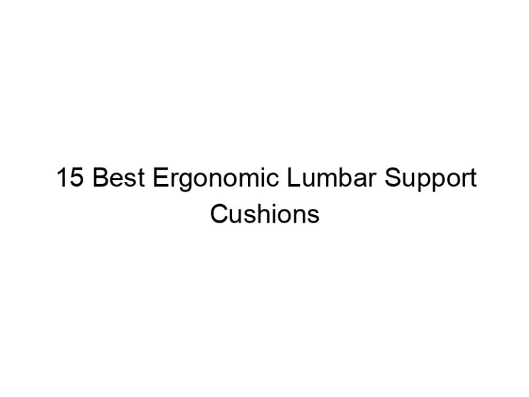 15 best ergonomic lumbar support cushions 10650