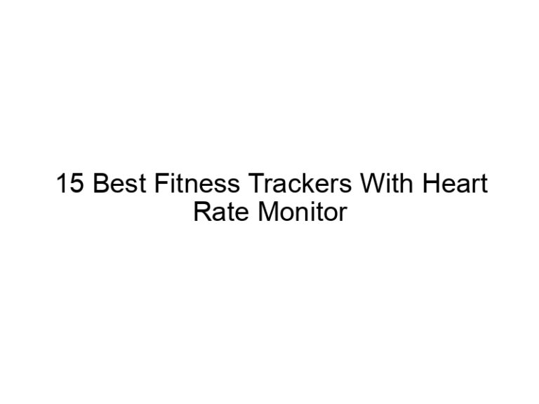 15 best fitness trackers with heart rate monitor 5490