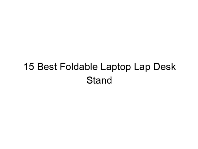 15 best foldable laptop lap desk stand 7875