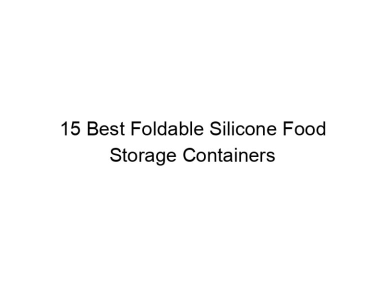 15 best foldable silicone food storage containers 7653