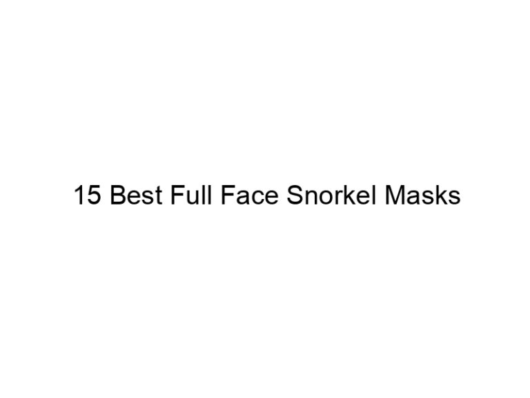 15 best full face snorkel masks 8924