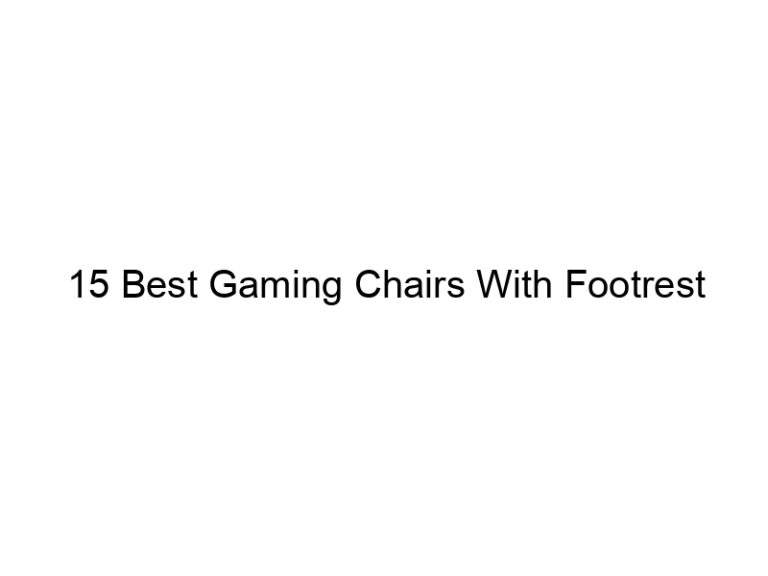 15 best gaming chairs with footrest 5482