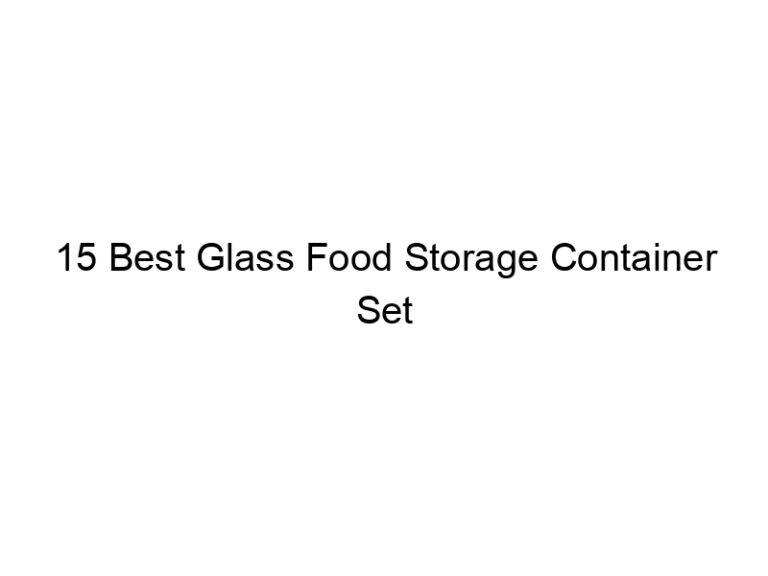 15 best glass food storage container set 4956