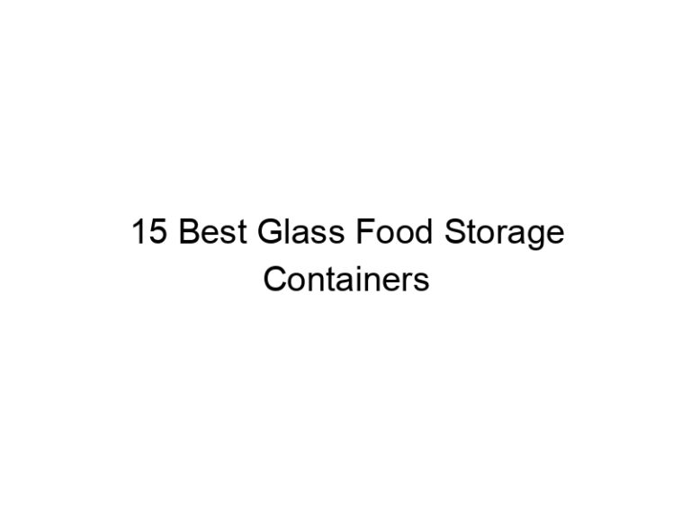 15 best glass food storage containers 4918