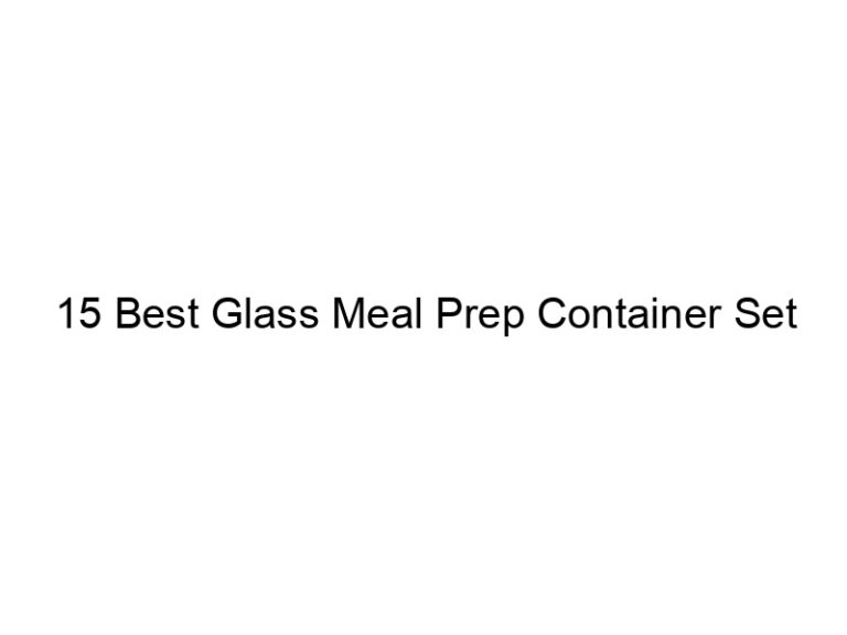 15 best glass meal prep container set 4936