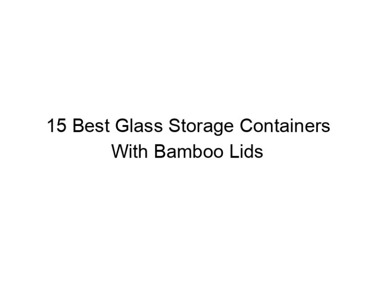 15 best glass storage containers with bamboo lids 6627