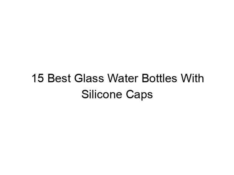 15 best glass water bottles with silicone caps 6659