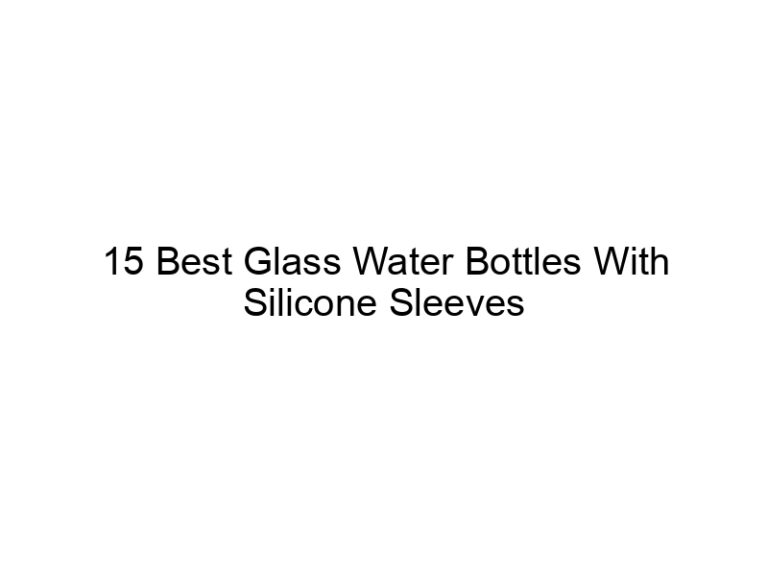 15 best glass water bottles with silicone sleeves 5250