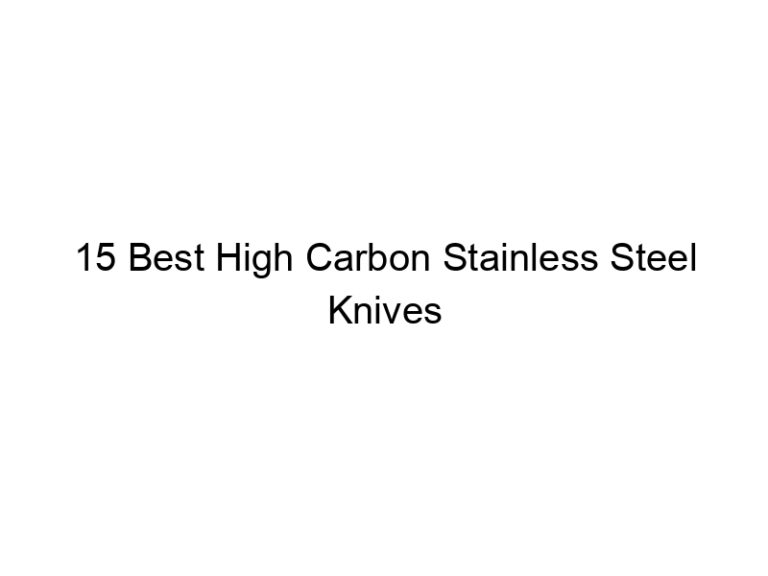 15 best high carbon stainless steel knives 8545