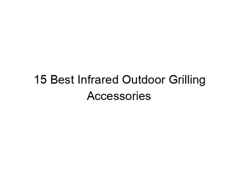 15 best infrared outdoor grilling accessories 10705