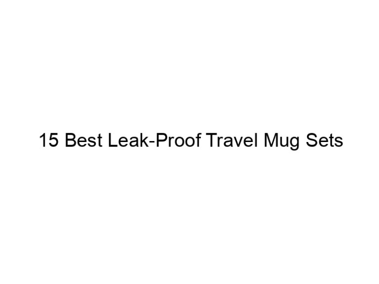 15 best leak proof travel mug sets 10851