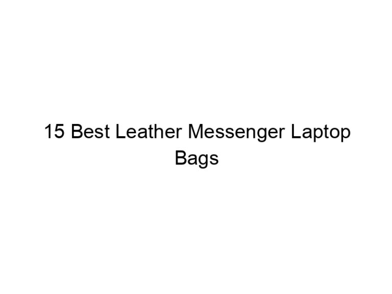 15 best leather messenger laptop bags 6756