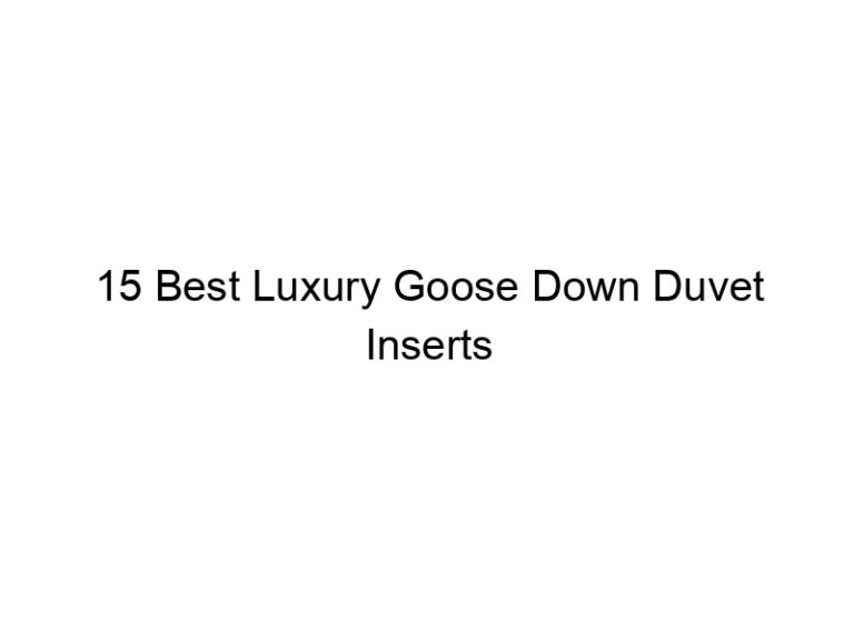 15 best luxury goose down duvet inserts 6926