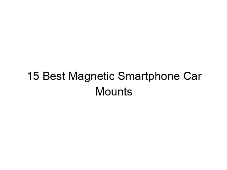 15 best magnetic smartphone car mounts 10622