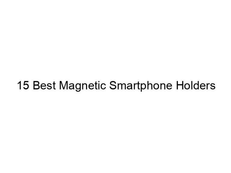15 best magnetic smartphone holders 10998