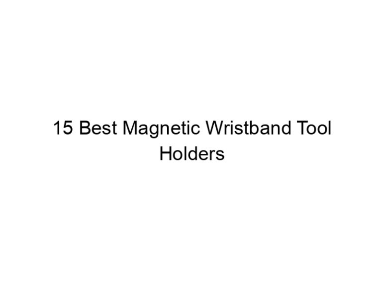 15 best magnetic wristband tool holders 8629