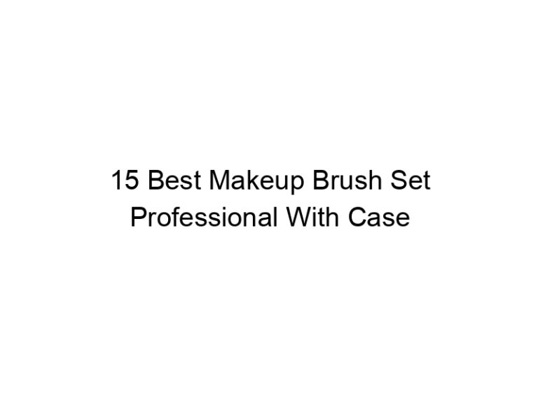 15 best makeup brush set professional with case 6087