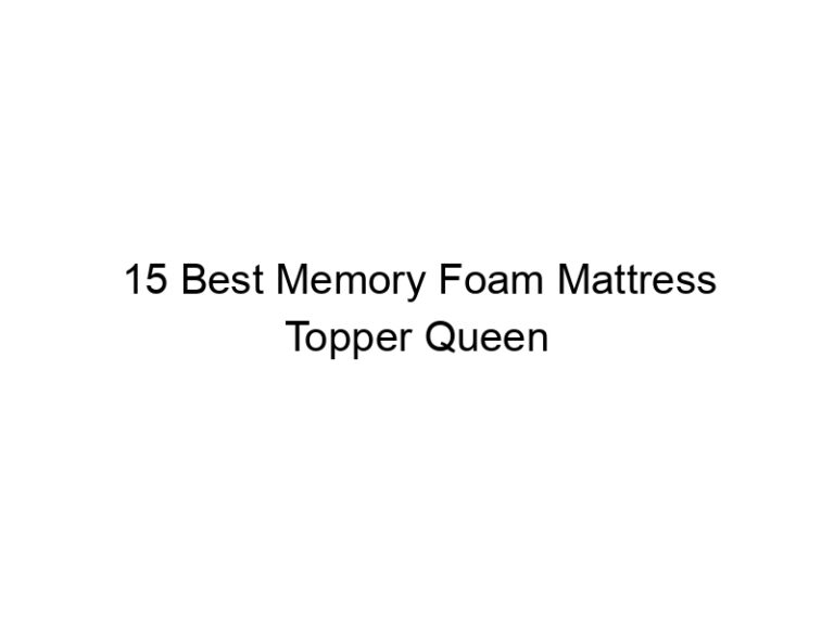 15 best memory foam mattress topper queen 5003