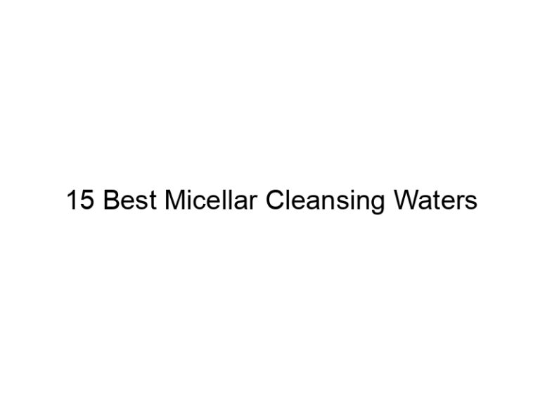 15 best micellar cleansing waters 7134