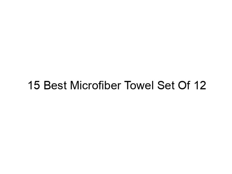 15 best microfiber towel set of 12 5144