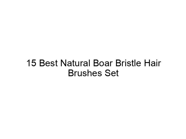 15 best natural boar bristle hair brushes set 7913
