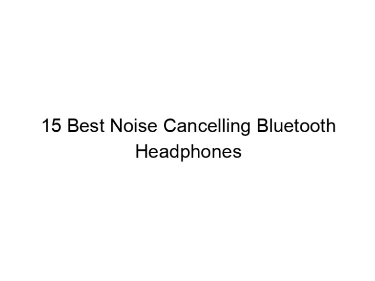 15 best noise cancelling bluetooth headphones 6906